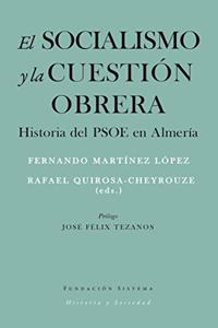 El socialismo y la cuestion obrera: Historia del PSOE en Almeria