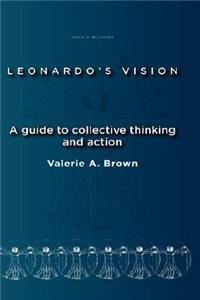 Leonardo's Vision: A Guide to Collective Thinking and Action