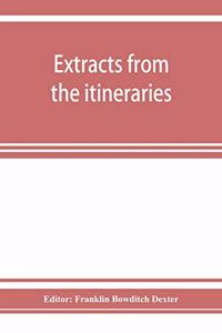 Extracts from the itineraries and other miscellanies of Ezra Stiles, D. D., LL. D., 1755-1794, with a selection from his correspondence