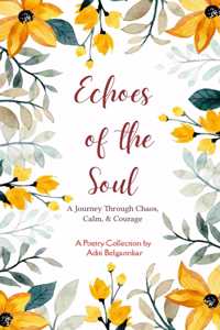 Echoes of the Soul - A Journey Through Chaos, Calm, & Courage