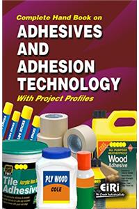 Complete Handbook on Adhesives and Adhesion Technology with Project Profiles