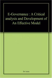 E-Governance : A Critical analysis and Development of An Effective Model