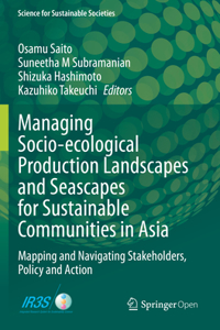 Managing Socio-Ecological Production Landscapes and Seascapes for Sustainable Communities in Asia