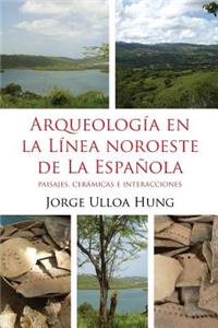 Arqueologia en la Linea Noroeste de La Espanola