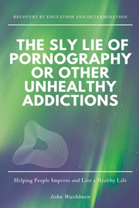 Sly Lie of Pornography or Other Unhealthy Addictions