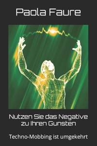Nutzen Sie das Negative zu Ihren Gunsten