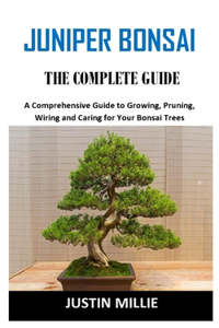 Juniper Bonsai the Complete Guide