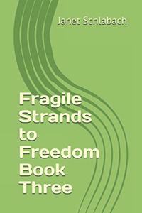 Fragile Strands to Freedom Book Three