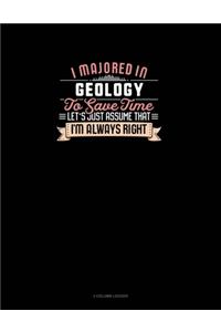 I Majored In Geology To Save Time Let's Just Assume That I'm Always Right