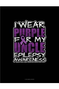 I Wear Purple For My Uncle Epilepsy Awareness