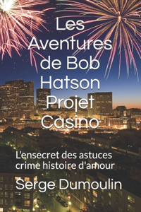 Les Aventures de Bob Hatson Projet Casino