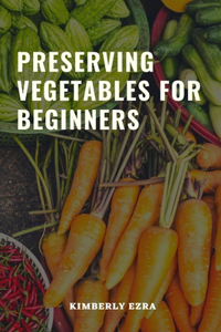 Preserving Vegetables for Beginners