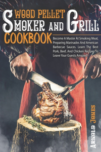 Wood Pellet Smoker And Grill Cookbook