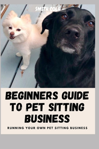 Beginners Guide to Pet Sitting Business