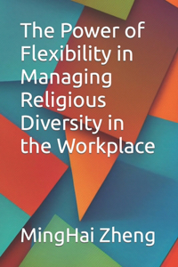 Power of Flexibility in Managing Religious Diversity in the Workplace