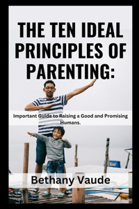 The Ten Ideal Principles of Parenting