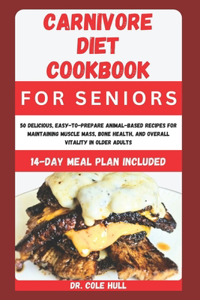 Carnivore Diet Cookbook for Seniors: 50 D&#1077;l&#1110;&#1089;&#1110;&#1086;u&#1109;, E&#1072;&#1109;&#1091;-t&#1086;-Pr&#1077;&#1088;&#1072;r&#1077; An&#1110;m&#1072;l-B&#1072;&#1109;