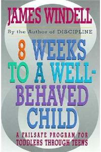 8 Weeks to A Well-Behaved Child: A Failsafe Progra M for Todd