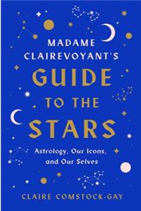 Madame Clairevoyant's Guide to the Stars