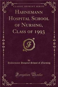 Hahnemann Hospital School of Nursing, Class of 1993 (Classic Reprint)