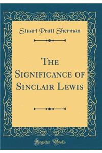 The Significance of Sinclair Lewis (Classic Reprint)