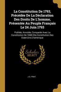 La Constitution De 1793, Précédée De La Déclaration Des Droits De L'homme, Présentée Au Peuple Français Le 24 Juin 1793