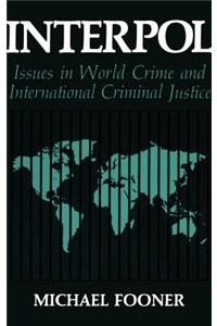 Interpol: Issues in World Crime and International Justice