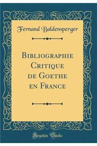 Bibliographie Critique de Goethe En France (Classic Reprint)