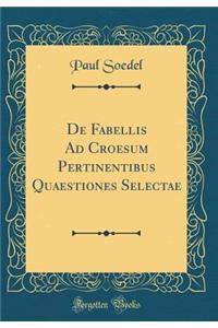 de Fabellis Ad Croesum Pertinentibus Quaestiones Selectae (Classic Reprint)