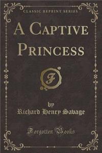 A Captive Princess (Classic Reprint)