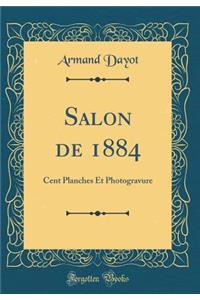Salon de 1884: Cent Planches Et Photogravure (Classic Reprint)