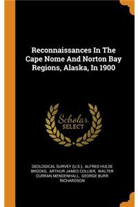 Reconnaissances in the Cape Nome and Norton Bay Regions, Alaska, in 1900