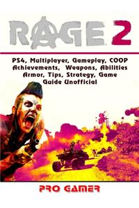 Rage 2, Ps4, Multiplayer, Gameplay, Coop, Achievements, Weapons, Abilities, Armor, Tips, Strategy, Game Guide Unofficial