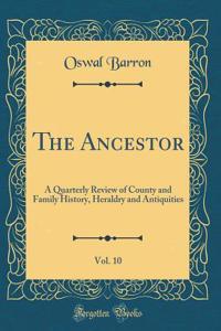 The Ancestor, Vol. 10: A Quarterly Review of County and Family History, Heraldry and Antiquities (Classic Reprint)