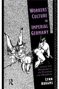 Workers' Culture in Imperial Germany