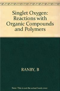 Ranby *singlet* Oxygen - Reactions With Organic     Compounds And Polymers