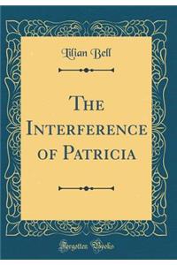 The Interference of Patricia (Classic Reprint)