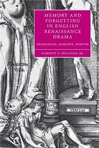 Memory and Forgetting in English Renaissance Drama