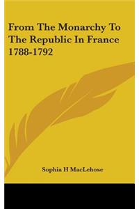 From The Monarchy To The Republic In France 1788-1792