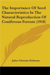 Importance Of Seed Characteristics In The Natural Reproduction Of Coniferous Forests (1918)