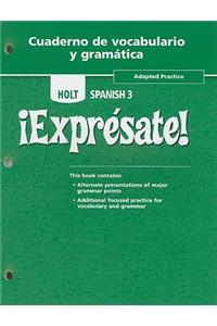 Holt Spanish 3 !Expresate!, Adapted Practice, Cuaderno de Vocabulario y Gramatica