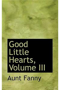 Good Little Hearts, Volume III