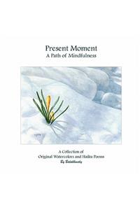 Present Moment A Path of Mindfulness