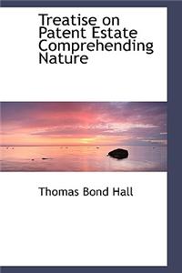 Treatise on Patent Estate Comprehending Nature