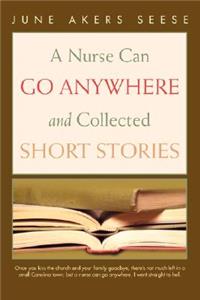 Nurse Can Go Anywhere and Collected Short Stories