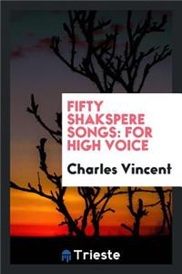 Fifty Shakspere Songs: For High Voice