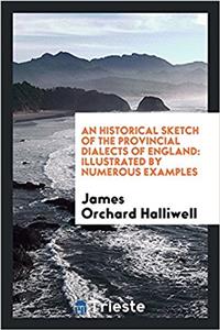 An Historical Sketch of the Provincial Dialects of England