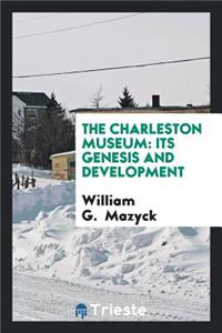 The Charleston Museum: Its Genesis and Development