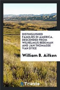 Distinguished Families in America, Descended from Wilhelmus Beekman and Jan Thomasse Van Dyke