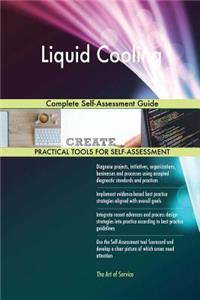 Liquid Cooling Complete Self-Assessment Guide